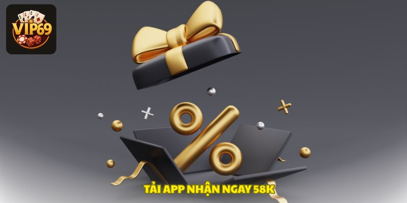 Tải app Vip69, nhận ngay 58K vào tài khoản – đơn giản, nhanh chóng, thưởng liền tay